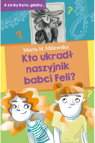Kto ukrad naszyjnik babci Feli? - Marta H. Milewska