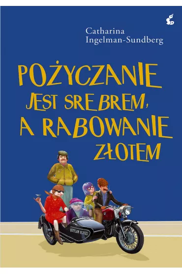 Po�yczanie jest srebrem, a rabowanie z�otem - Catharina Ingelman-Sundberg