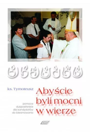 Aby�cie byli mocni w wierze - Ks. Tymoteusz