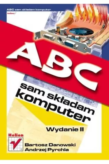 ABC sam sk�adam komputer. Wydanie II - Andrzej Pyrchla, Bartosz Danowski