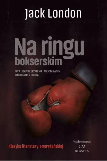 Na ringu: Gra, Kawa�ek steku, Meksykanin, Otch�anny brutal - Jack London