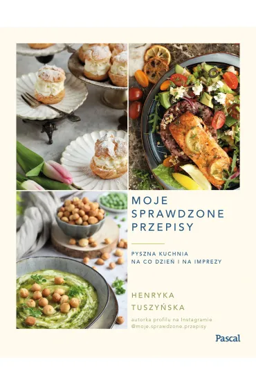 Moje sprawdzone przepisy. Pyszna kuchnia na co dzie� i na imprezy - Henryka Tuszy�ska