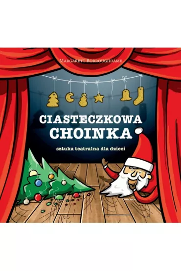 Ciasteczkowa choinka &ndash; sztuka teatralna dla dzieci - Borroughdame Margarett