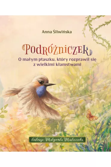 Podr�niczek. O ma�ym ptaszku, kt�ry rozprawi� si� z wielkimi k�amstwami - Anna �liwi�ska