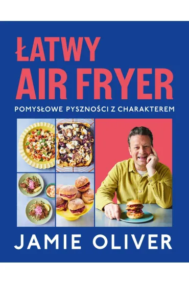 atwy air fryer. Pomysowe pysznoci z charakterem - Jamie Oliver