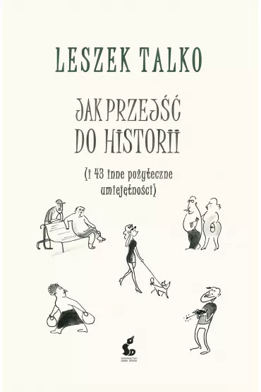 Jak przej�� do historii (i 43 inne po�yteczne umiej�tno�ci) - Leszek K. Talko