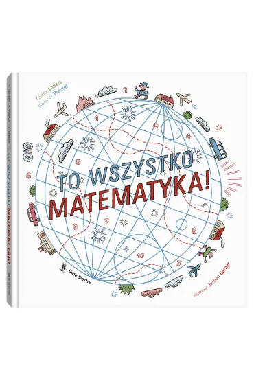 To wszystko matematyka! - Florence  Pinaud, Carina  Louart