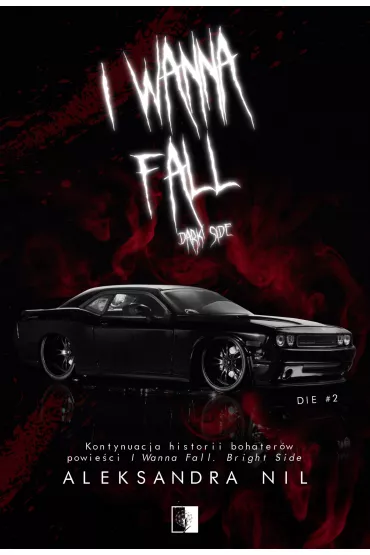 I Wanna Fall. Dark Side. Die. Tom 2 - Aleksandra  Nil