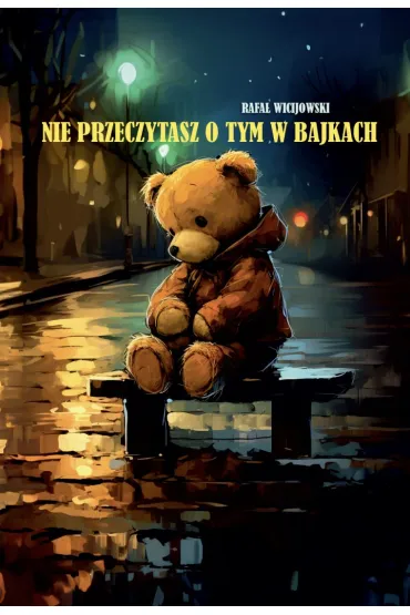 Nie przeczytasz o tym w bajkach - Rafa� Wicijowski