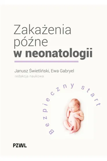 Zaka�enia p�ne w neonatologii. Bezpieczny start - Janusz �wietli�ski, Ewa Gabryel