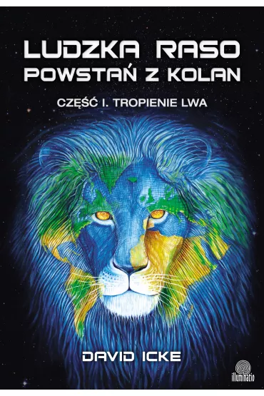 Tropienie lwa. Ludzka raso, powsta� z kolan. Cz�� 1 - David Icke