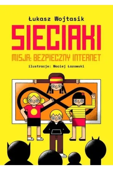 Sieciaki. Misja: bezpieczny internet - �ukasz  Wojtasik