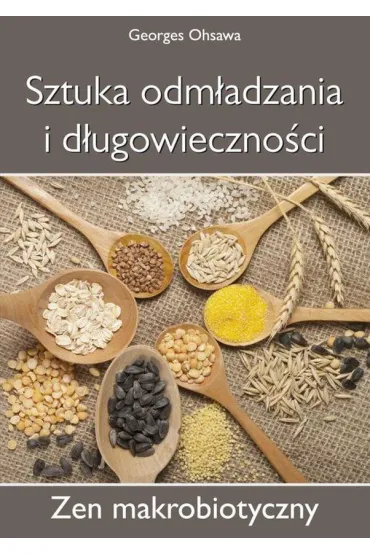 Sztuka odm�adzania i d�ugowieczno�ci. Zen makrobiotyczny - Georges Ohsawa