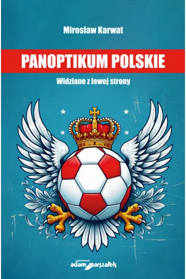 Panoptikum polskie. Widziane z lewej strony - Miros�aw Karwat