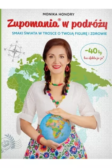 Zupomania® w podr�y. Smaki �wiata w trosce o Twoj� figur� i zdrowie - Monika Honory