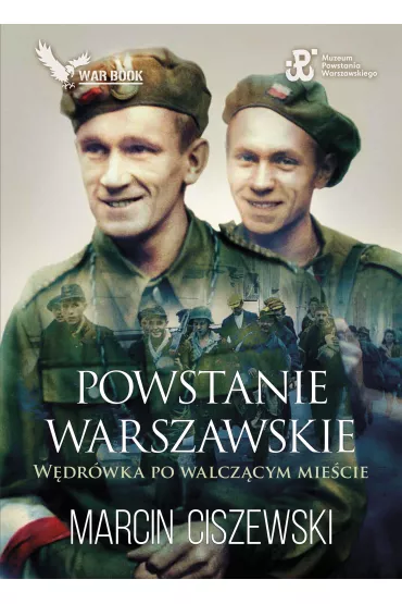 Powstanie Warszawskie. W�dr�wka po walcz�cym mie�cie - Marcin Ciszewski