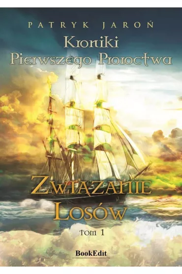 Zwi�zanie los�w. Kroniki pierwszego proroctwa. Tom 1 - Patryk  Jaro�