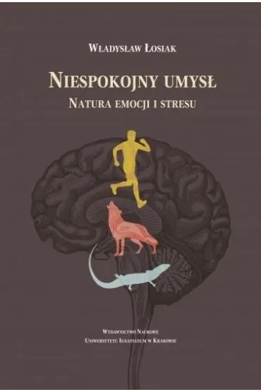 Niespokojny umys�. Natura emocji i stresu - W�adys�aw �osiak
