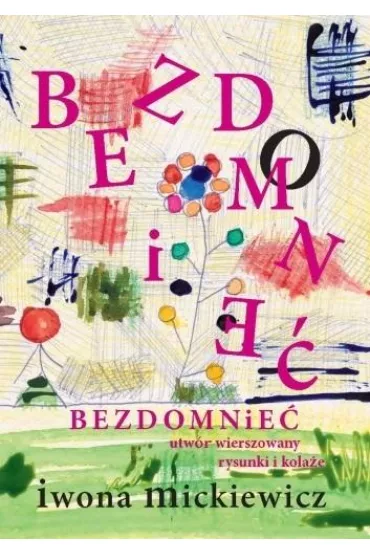 Bezdomnie�. Utw�r wierszowany, rysunki i kola�e - Iwona Mickiewicz