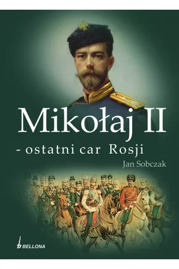 Miko�aj II. Ostatni car Rosji - Jan Sobczak