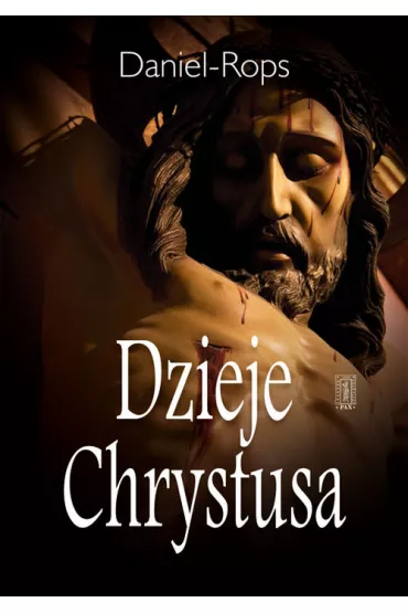 Dzieje Chrystusa - Daniel Rops