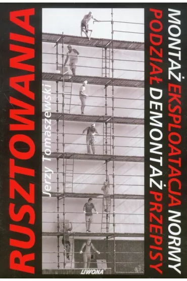Rusztowania. Monta�. Eksploatacja. Normy - Jerzy Tomaszewski