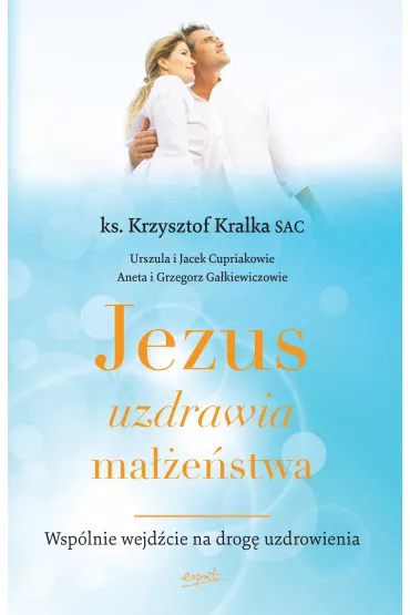 Jezus uzdrawia ma��e�stwa wsp�lnie wejd�cie na drog� uzdrowienia - Krzysztof Kralka