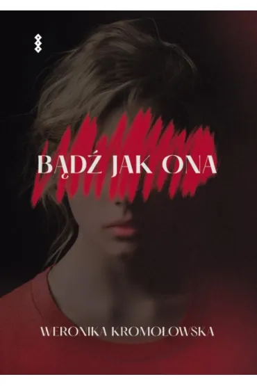 B�d� jak ona - Weronika  Kromo�owska