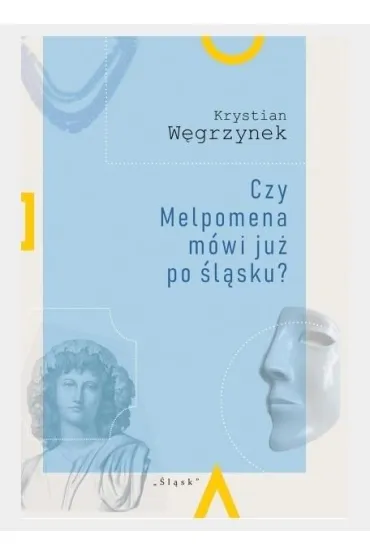 Czy Melpomena m�wi ju� po �l�sku? - Krystian W�grzynek