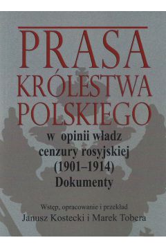Prasa Krlestwa Polskiego w opinii wadz cenzury rosyjskiej (1901-1914)