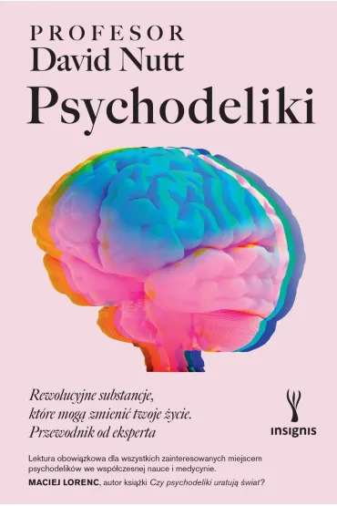 Psychodeliki. Rewolucyjne substancje, kt�re mog� zmieni� twoje �ycie. Przewodnik od eksperta - David Nutt