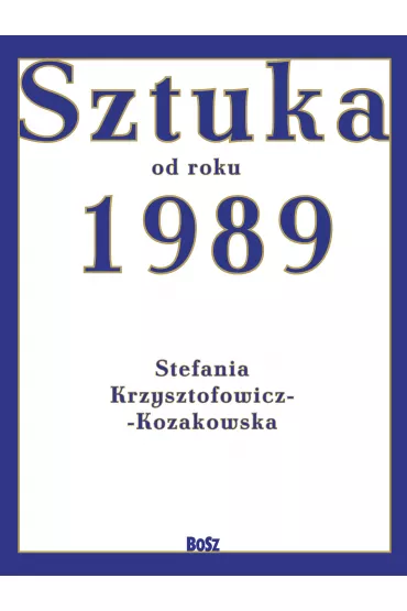 Sztuka od roku 1989 - Stefania Krzysztofowicz-Kozakowska