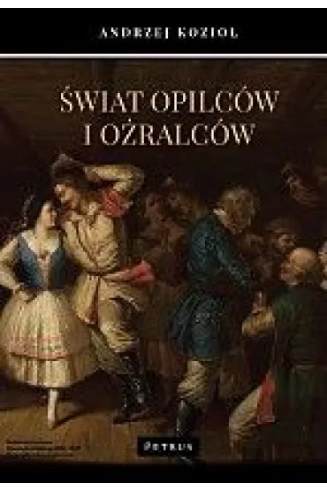 �wiat opilc�w i o�ralc�w - Andrzej Kozio�