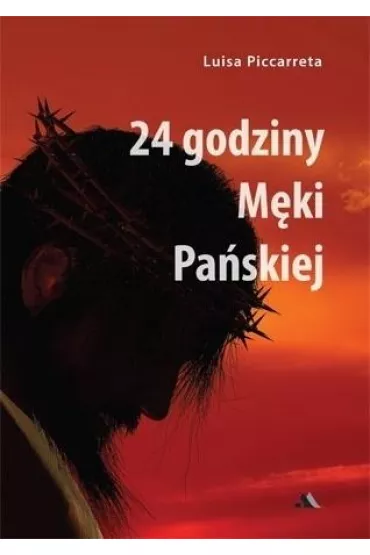 24 godziny M�ki Pa�skiej - Luisa  Piccarreta
