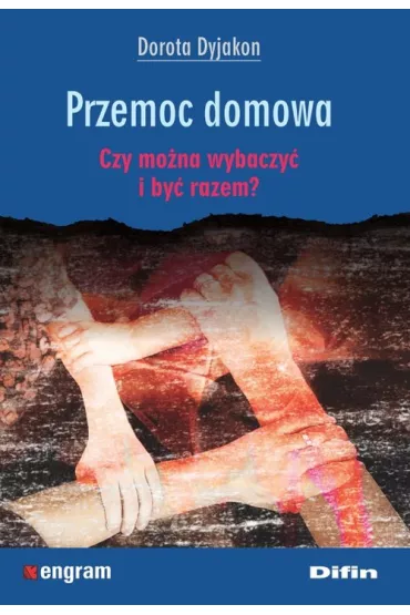 Przemoc domowa. Czy mona wybaczy i by razem? - Dorota Dyjakon