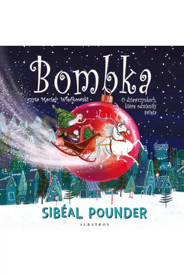 Audiobook Bombka. O dziewczynkach, kt�re odmieni�y �wi�ta mp3 - Pounder Sib�al