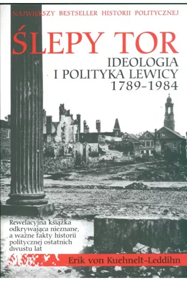 �lepy tor. Ideologia i polityka lewicy 1789-1984 - Eric Kuehnelt-Leddihn