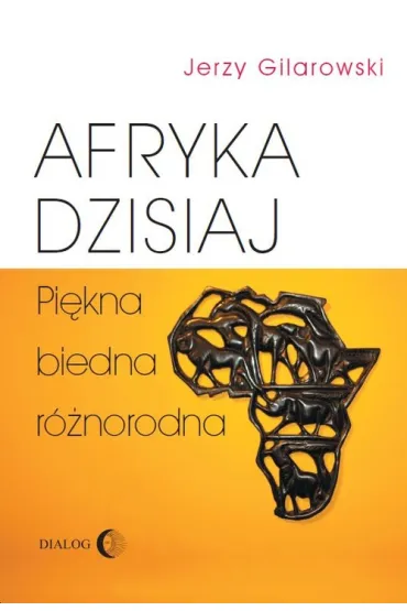 Afryka dzisiaj. Pi�kna, biedna, r�norodna - Jerzy Gilarowski