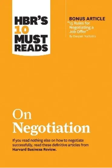 HBR`s 10 Must Reads on Negotiation (with bonus article "15 Rules for Negotiating a Job Offer" by Deepak Malhotra)