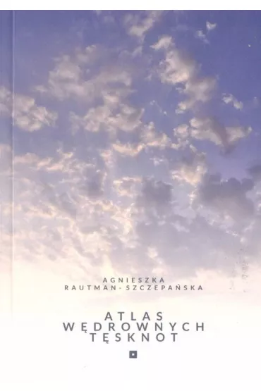 Atlas w�drownych t�sknot - Agnieszka  Rautman-Szczepa�ska