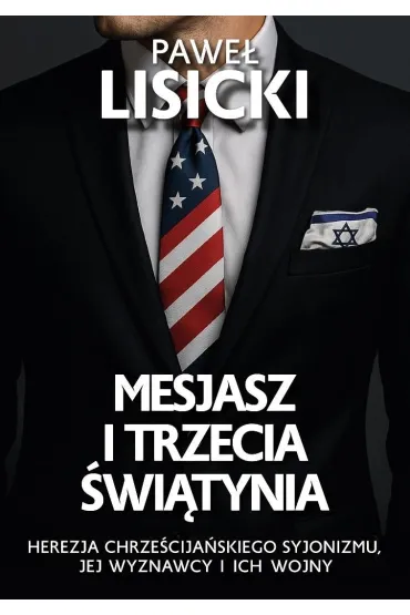Mesjasz i trzecia �wiatynia. Herezja chrze�cija�skiego syjonizmu, jej wyznawcy i ich wojny - Pawe� Lisicki