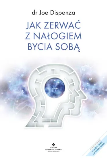 Jak zerwa� z na�ogiem bycia sob� - Joe Dispenza