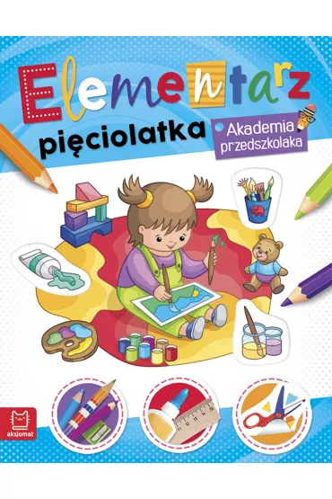 Akademia Przedszkolaka. Elementarz pi�ciolatka
