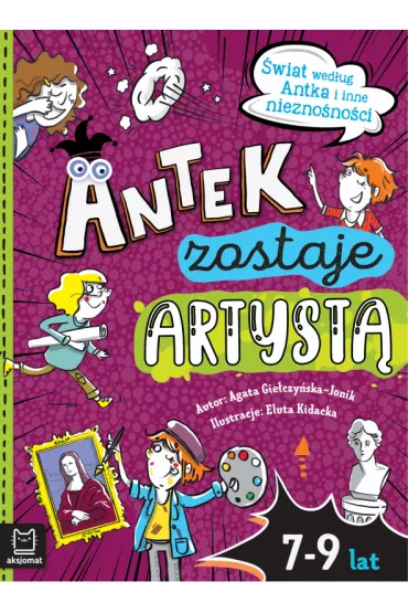 Antek zostaje artyst. wiat wedug Antka i inne.. - Agata  Gieczyska-Jonik