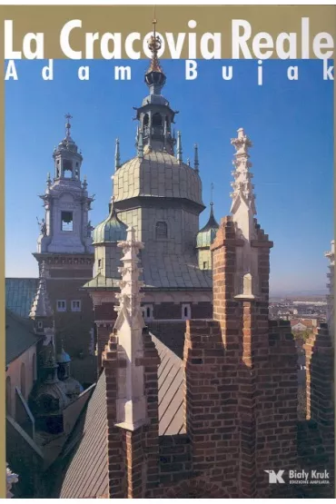 Kr�lewski Krak�w - La Cracovia Reale - Adam Bujak