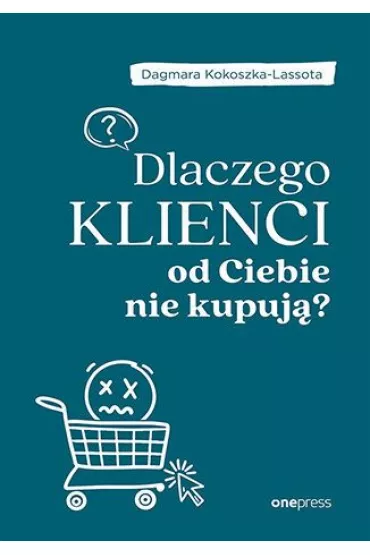 Dlaczego klienci od Ciebie nie kupuj�? - Dagmara Kokoszka-Lassota