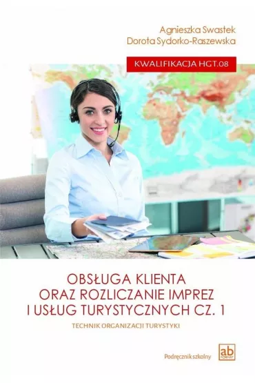Obs�uga klienta oraz rozliczanie imprez i us�ug turystycznych. Kwalifikacja HGT.08 - Agnieszka Swastek, Dorota Sydorko-Raszewska