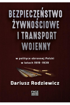 eBook Bezpieczestwo ywnociowe i transport wojenny w polityce obronnej Polski w latach 1919–1939 pdf