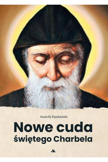 Nowe cuda �wi�tego Charbela - Bajuka�ski Anatolij