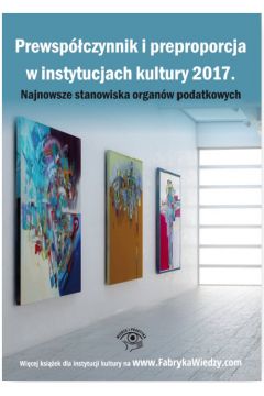 eBook Prewspczynnik i preproporcja w instytucjach kultury 2017. Najnowsze stanowiska organw podatkowych pdf mobi epub